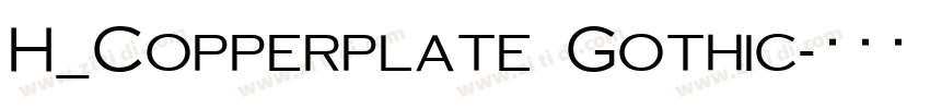 H_Copperplate Gothic字体转换 H_Copperplate Gothic字体转换